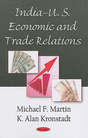 India-U.S. Economic & Trade Relations de Michael F. Martin