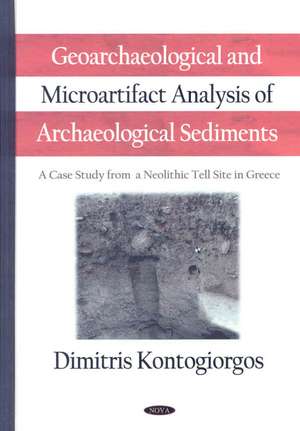 Geoarchaeological and Microartifact Analysis of Archaeological Sediments de Dimitris Kontogiorgos