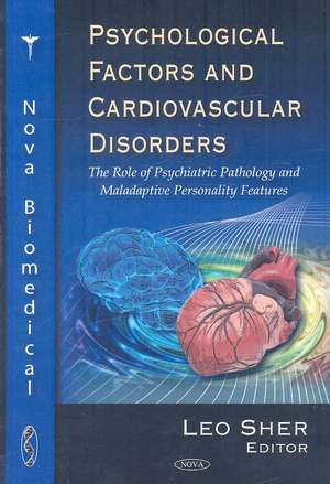 Psychological Factors & Cardiovascular Disorders: The Role of Psychiatric Pathology & Maladaptive Personality Features de Leo Sher MD