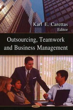 Outsourcing, Teamwork and Business Management de Karl E. Carettas