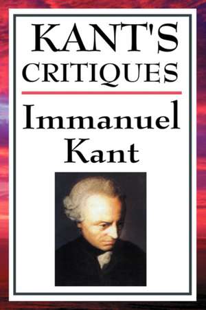 Kant's Critiques de Immanuel Kant