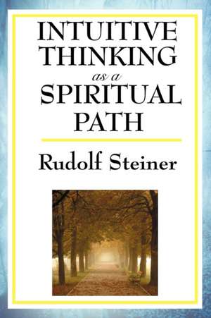 Intuitive Thinking as a Spiritual Path de Rudolf Steiner