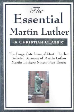 The Essential Martin Luther de Martin Luther