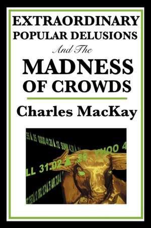 Extraordinary Popular Delusions and the Madness of Crowds de Charles MacKay