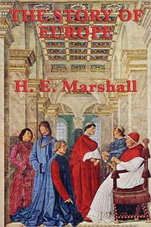 The Story of Europe de H.E. Marshall