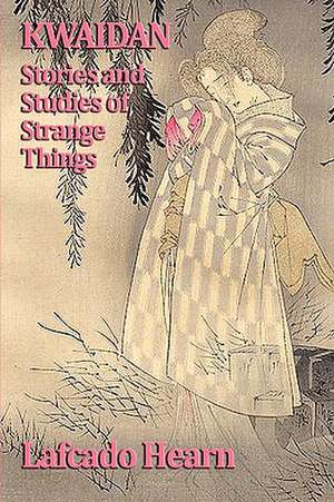 Kwaidan, Stories and Studies of Strange Things: Daily Readings de Lafcado Hearn