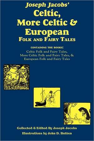 Joseph Jacobs' Celtic, More Celtic, and European Folk and Fairy Tales de Joseph Jacobs