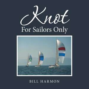 Knot For Sailors Only de Bill Harmon