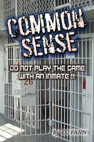 Common Sense Do Not Play the Game with an Inmate de CC Fann