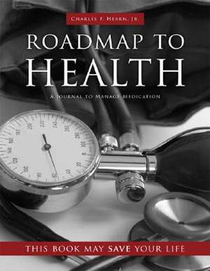 Roadmap to Health: A Journal to Manage Medication de Charles F. Hearn