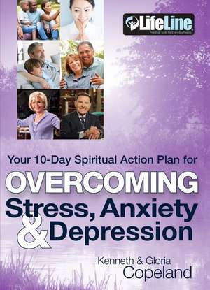 Overcoming Stress, Anxiety & Depression: Your 10-Day Spiritual Action Plan de Kenneth Copeland