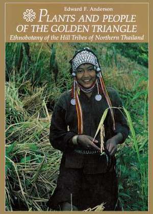 Plants and People of the Golden Triangle: Ethnobotany of the Hill Tribes of Northern Thailand de Edward F. Anderson