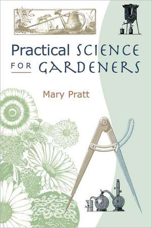 Practical Science for Gardeners de Mary Pratt