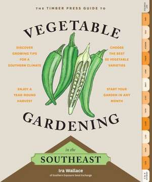 The Timber Press Guide to Vegetable Gardening in the Southeast de Ira Wallace