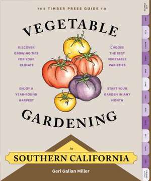 The Timber Press Guide to Vegetable Gardening in Southern California de Geri Miller