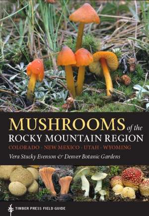 Mushrooms of the Rocky Mountain Region: Timber Press Field Guide de Vera Stucky Evenson