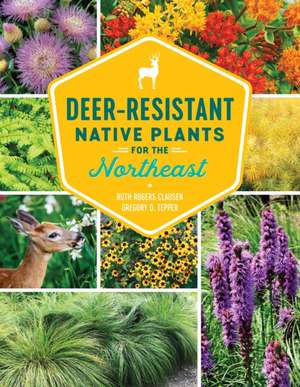 Deer-Resistant Native Plants for the Northeast de Ruth Rogers Clausen