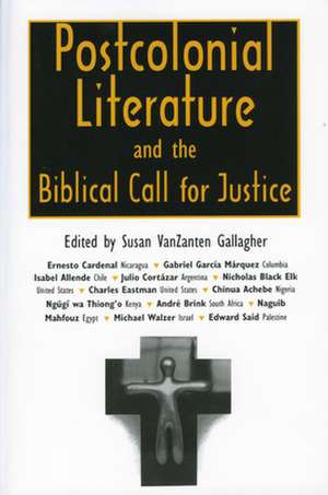 Postcolonial Literature and the Biblical Call for Justice de Susan VanZanten Gallagher