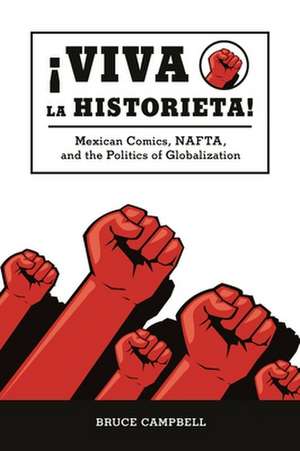 Viva La Historieta!: Mexican Comics, NAFTA, and the Politics of Globalization de Bruce Campbell