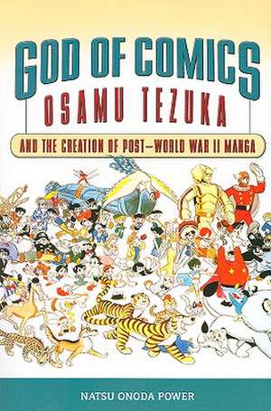 God of Comics: Osamu Tezuka and the Creation of Post-World War II Manga de Natsu Onoda Power