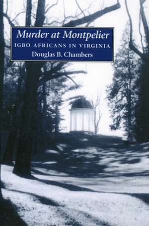 Murder at Montpelier: Igbo Africans in Virginia de Douglas B. Chambers