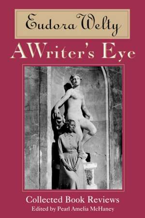 A Writer's Eye: Collected Book Reviews de Eudora Welty