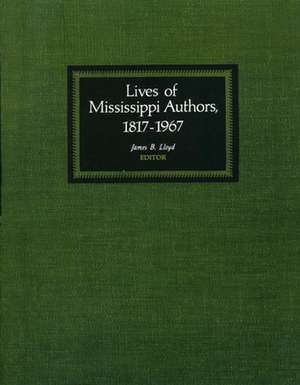 Lives of Mississippi Authors, 1817-1967 de James B. Lloyd