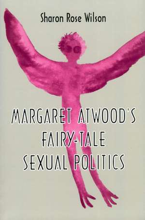 Margaret Atwood's Fairy-Tale Sexual Politics de Sharon Rose Wilson