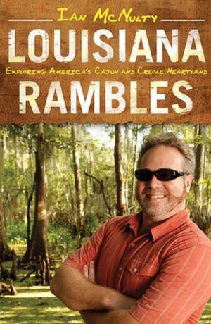 Louisiana Rambles: Exploring America's Cajun and Creole Heartland de Ian McNulty