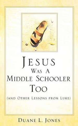 Jesus Was a Middle Schooler Too de Duane L. Jones