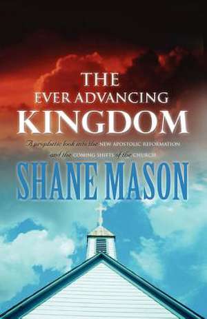 The Ever Advancing Kingdom de Shane Mason