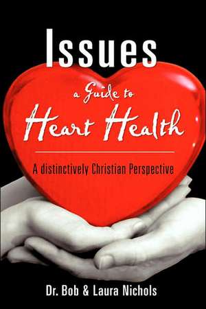 Issues a Guide to Heart Health de Bob &. Laura Nichols