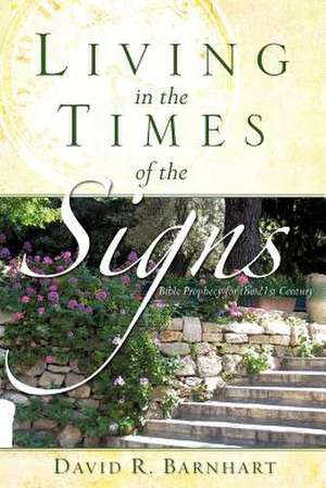 Living in the Times of the Signs de David R. Barnhart