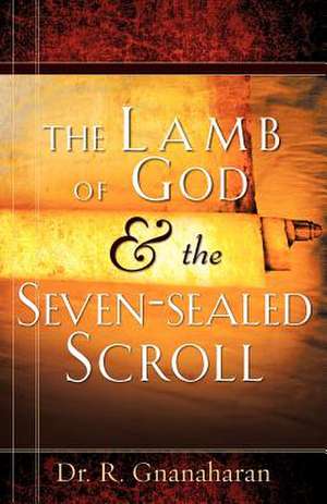 The Lamb of God & The Seven-sealed Scroll de Dr. R. Gnanaharan