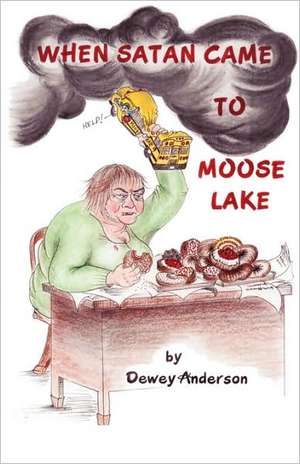 When Satan Came to Moose Lake de Dewey Anderson