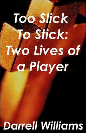 Too Slick to Stick: Two Lives of a Player de Darrell Williams