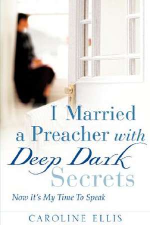 I Married a Preacher with Deep Dark Secrets de Caroline Ellis