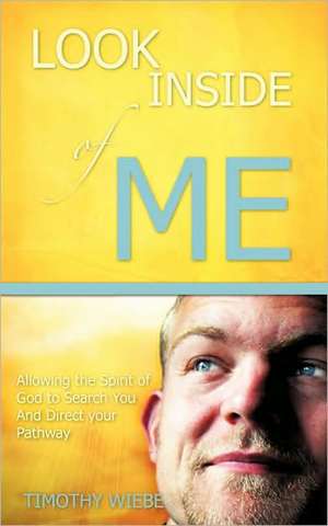 Look Inside of Me! de Timothy Wiebe