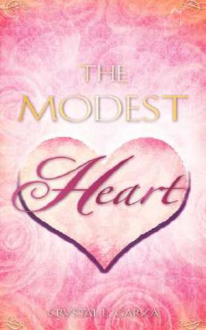 The Modest Heart de Crystal L. Garza