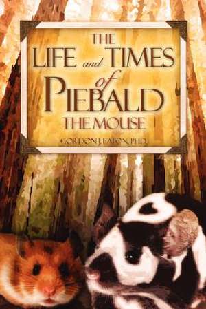 The Life and Times of Piebald the Mouse: The Trojan Horse Within the Church de Gordon J. Eaton