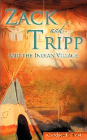 Zack and Tripp and the Indian Village de Candace D. Trest