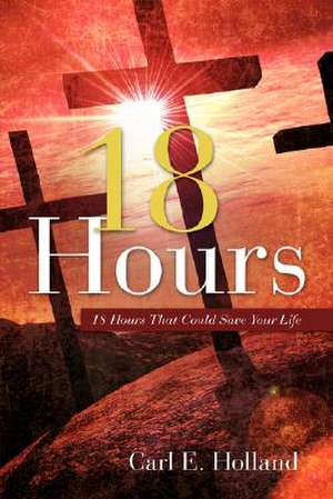 18 Hours de Carl E. Holland