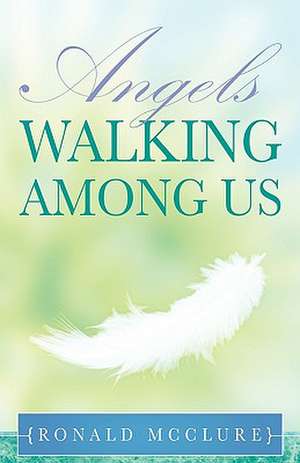 Angels Walking Among Us de Ronald McClure