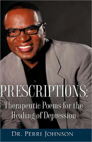 Prescriptions: Therapeutic Poems for the Healing of Depression de Perri Johnson