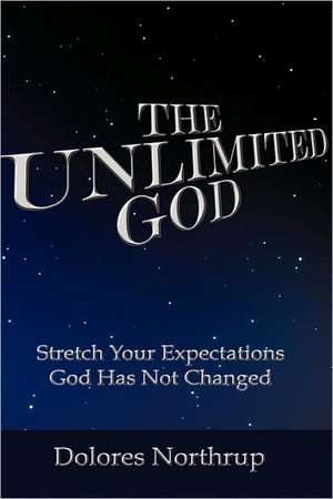 The Unlimited God de Dolores Northrup