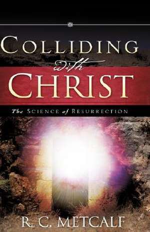 Colliding with Christ de R. C. Metcalf