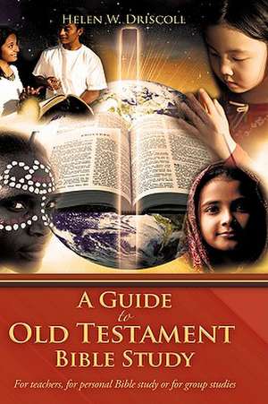 A Guide to Old Testament Bible Study de Helen W. Driscoll