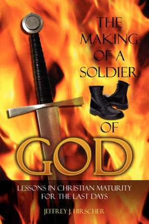 The Making of a Soldier of God de Jeffrey J. Hirscher