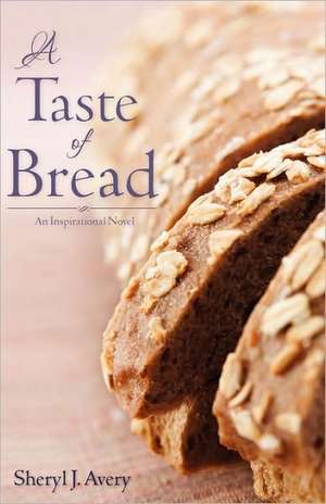 A Taste of Bread de Sheryl J. Avery