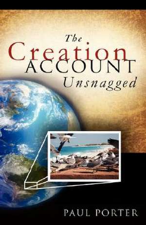 The Creation Account Unsnagged de Paul Porter